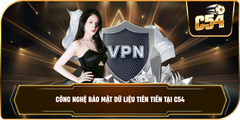 Công nghệ bảo mật dữ liệu tiên tiến tại C54 