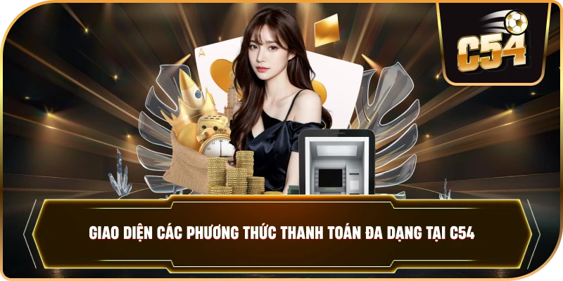 Giao diện các phương thức thanh toán đa dạng tại C54. 