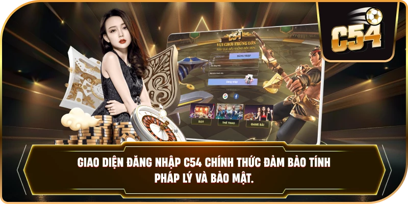 Giao diện đăng nhập C54 chính thức đảm bảo tính pháp lý và bảo mật.