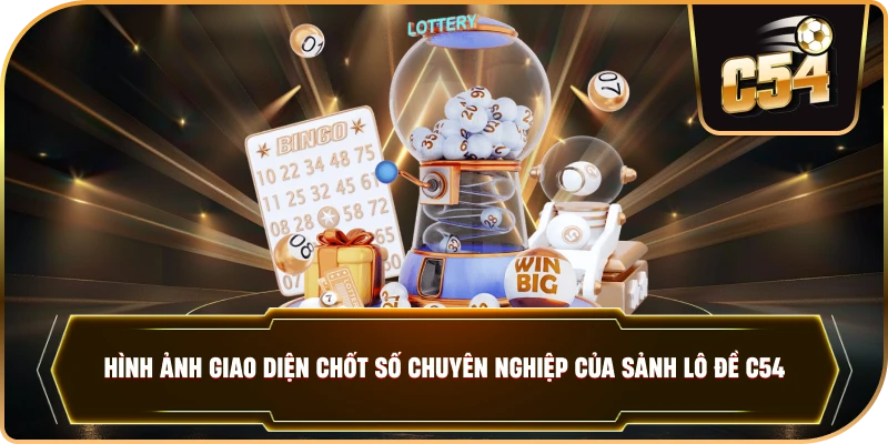 Hình ảnh giao diện chốt số chuyên nghiệp của sảnh Lô đề C54