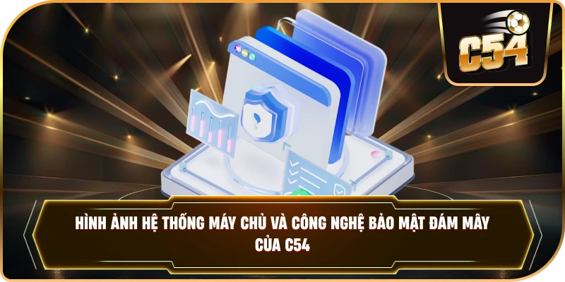 Hình ảnh hệ thống máy chủ và công nghệ bảo mật đám mây của C54. .