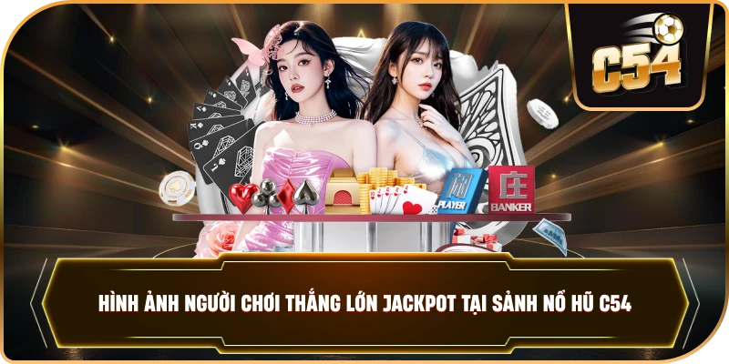 Hình ảnh người chơi thắng lớn Jackpot tại sảnh nổ hũ C54
