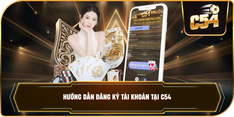 Hướng dẫn đăng ký tài khoản tại C54