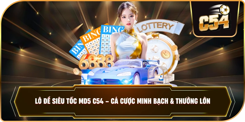 LÔ ĐỀ SIÊU TỐC MD5 – Đỉnh Cao Cá Cược Minh Bạch Tại C54