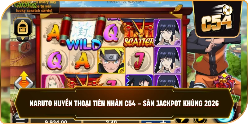 NARUTO HUYỀN THOẠI TIÊN NHÂN C54 – Săn Jackpot Khủng 2026