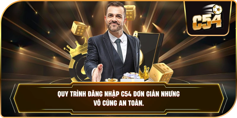 Quy trình đăng nhập C54 đơn giản nhưng vô cùng an toàn.