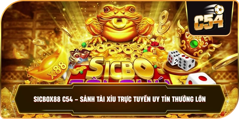 SICBOX88 – Đỉnh Cao Tài Xỉu Trực Tuyến Tại Hệ Thống Casino C54