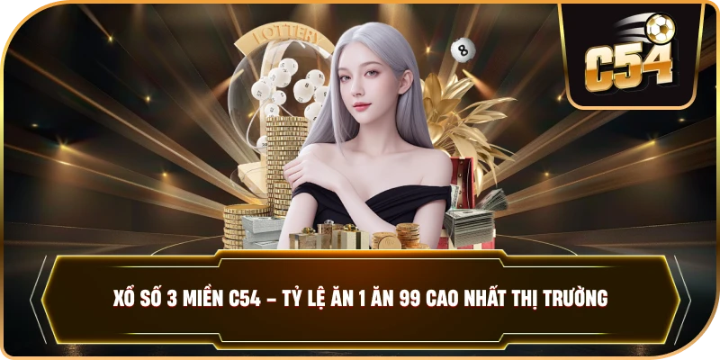 XỔ SỐ 3 MIỀN – Sảnh Cược Lô Đề Đẳng Cấp Với Tỷ Lệ Thưởng Cao Tại C54